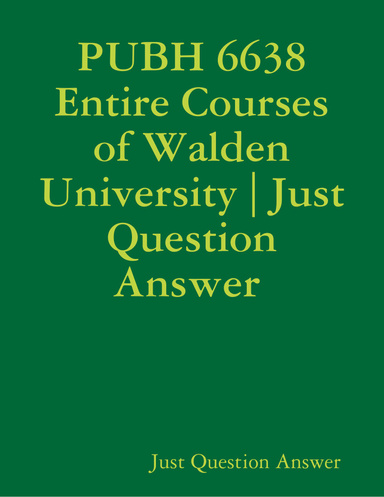 PUBH 6638 Entire Courses of Walden University | Just Question Answer