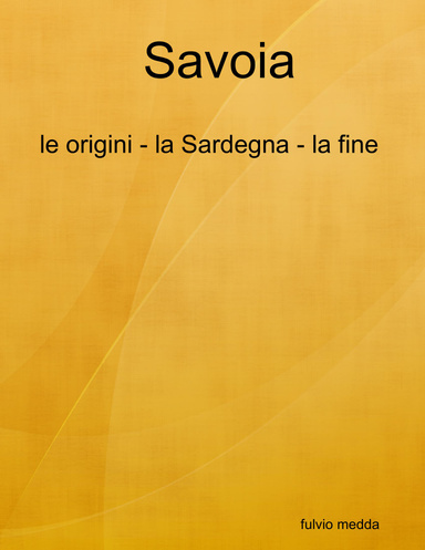 " Savoia- le origini - la Sardegna - la fine "