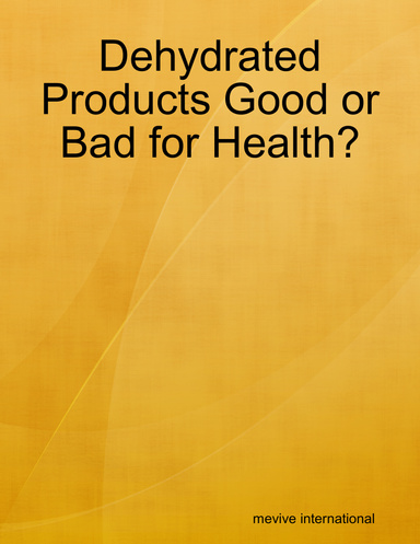 Dehydrated Products Good or Bad for Health?