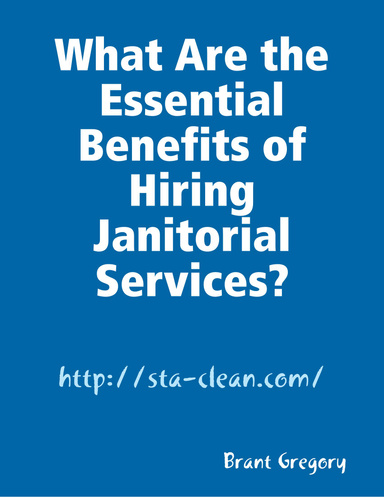 What Are the Essential Benefits of Hiring Janitorial Services?