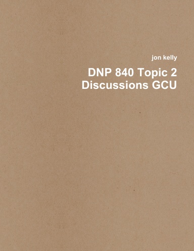DNP 840 Topic 2 Discussions GCU