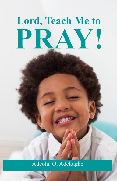 Lord, Teach Me To Pray!