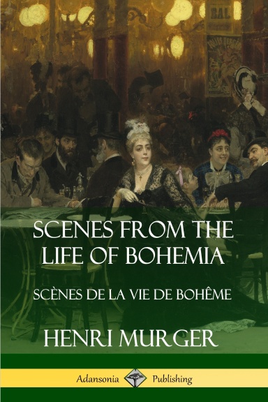 Scenes from the Life of Bohemia: Scènes De La Vie De Bohême