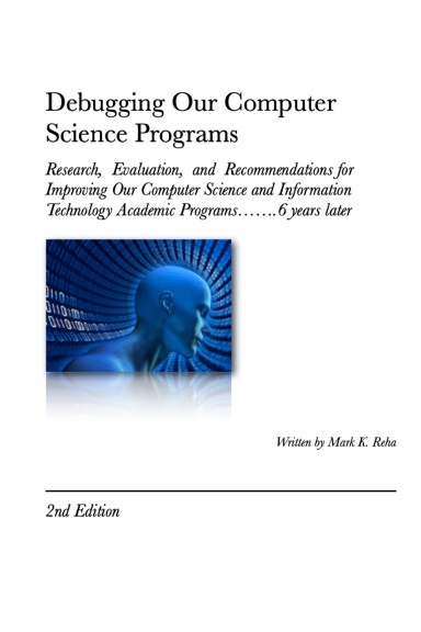 Debugging Our Computer Science Programs: Research, Evaluation, and Recommendations for Improving Our Computer Science and Information Technology Academic Programs