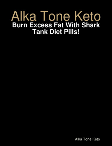 Alka Tone Keto - Burn Excess Fat With Shark Tank Diet Pills!