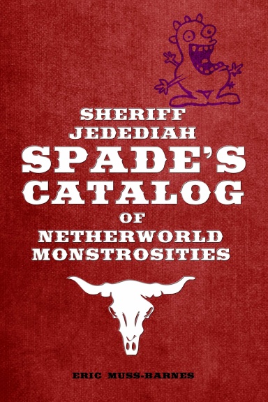 Sheriff Jedediah Spade’s Catalog of Netherworld Monstrosities