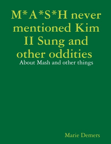 M*A*S*H never mentioned Kim II Sung and other oddities : About Mash and other things