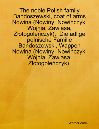 The noble Polish family Bandoszewski, coat of arms Nowina (Nowiny, Nowińczyk, Wojnia, Zawiasa, Złotogoleńczyk). Die adlige polnische Familie Bandoszewski, Wappen Nowina (Nowiny, Nowińczyk, Wojnia, Zawiasa, Złotogoleńczyk).