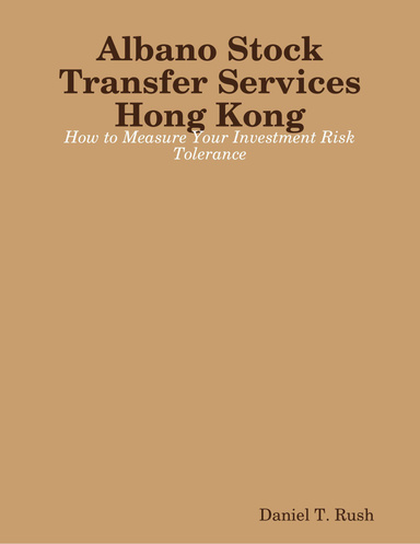 Albano Stock Transfer Services Hong Kong: How to Measure Your Investment Risk Tolerance