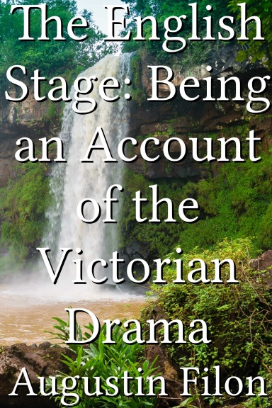 The English Stage: Being an Account of the Victorian Drama