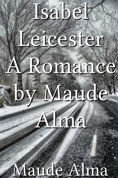 Isabel Leicester A Romance by Maude Alma