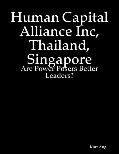 Human Capital Alliance Inc, Thailand, Singapore: Are Power Posers Better Leaders?