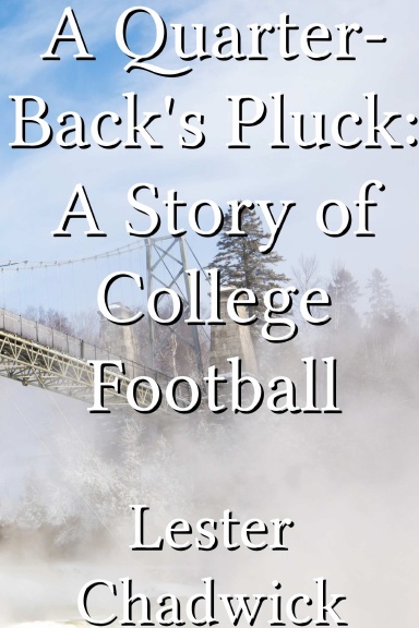 A Quarter-Back's Pluck: A Story of College Football