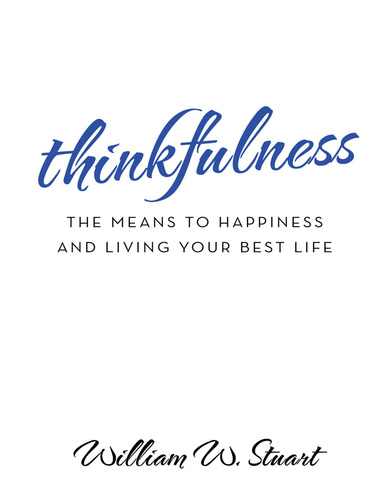 Thinkfulness: The Means to Happiness and Living Your Best Life
