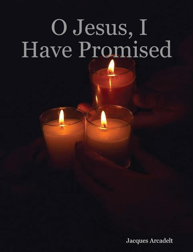 O Jesus, I Have Promised