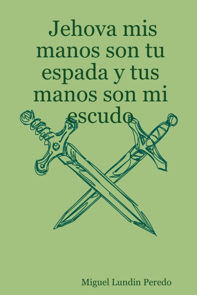 Jehova mis manos son tu espada y tus manos son mi escudo