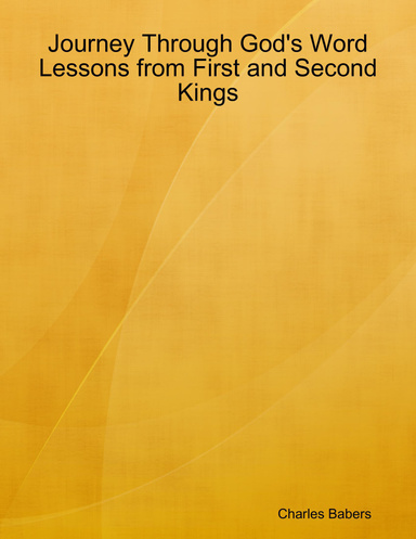 Journey Through God's Word - Lessons from First and Second Kings