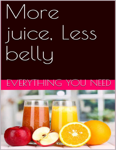 More juice, Less belly