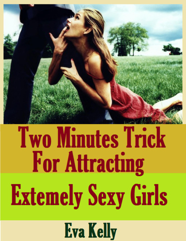 Two Minutes Trick for Attracting Extremely Sexy Girls