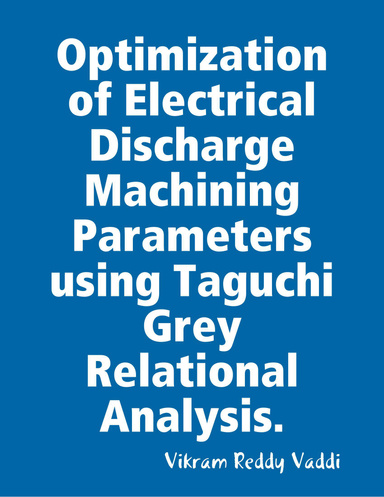 Optimization of Electrical Discharge Machining Parameters using Taguchi Grey Relational Analysis.