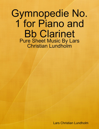 Gymnopedie No. 1 for Piano and Bb Clarinet - Pure Sheet Music By Lars Christian Lundholm