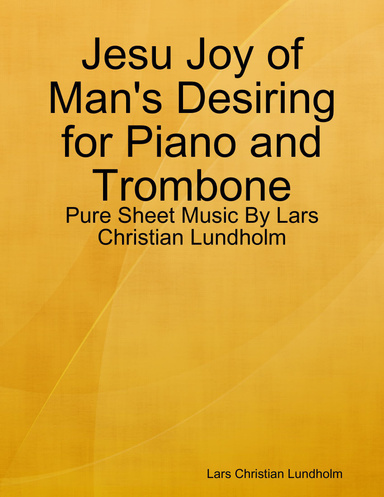 Jesu Joy of Man's Desiring for Piano and Trombone - Pure Sheet Music By Lars Christian Lundholm
