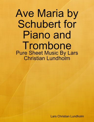 Ave Maria by Schubert for Piano and Trombone - Pure Sheet Music By Lars Christian Lundholm