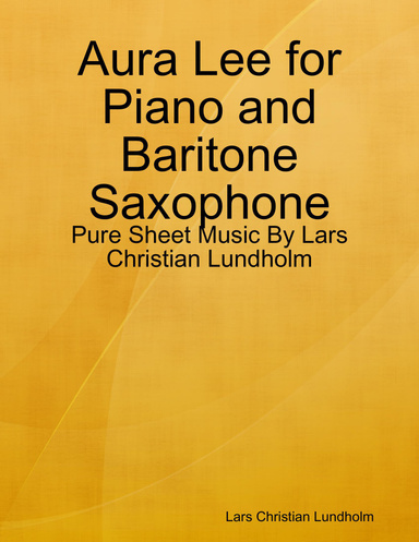 Aura Lee for Piano and Baritone Saxophone - Pure Sheet Music By Lars Christian Lundholm