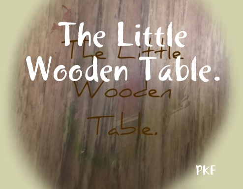 The Little Wooden Table.