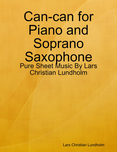 Can-can for Piano and Soprano Saxophone - Pure Sheet Music By Lars Christian Lundholm