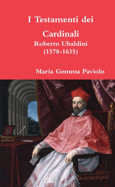 I Testamenti dei Cardinali: Roberto Ubaldini (1578-1635)