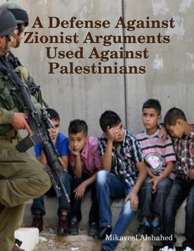 A Defense Against Zionist Arguments Used Against Palestinians