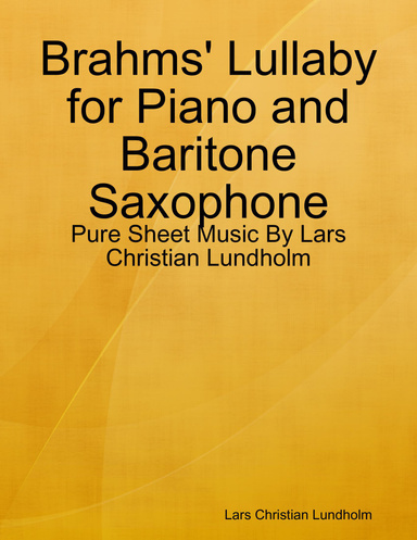 Brahms' Lullaby for Piano and Baritone Saxophone - Pure Sheet Music By Lars Christian Lundholm