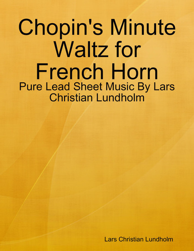 Chopin's Minute Waltz for French Horn - Pure Lead Sheet Music By Lars Christian Lundholm