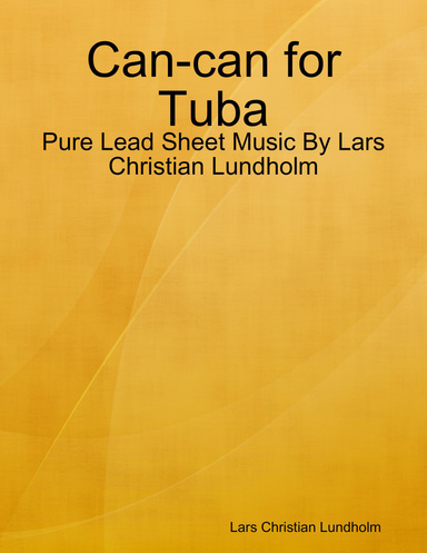 Can-can for Tuba - Pure Lead Sheet Music By Lars Christian Lundholm