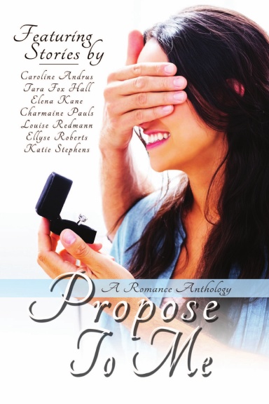 Propose To Me, A Romance Anthology