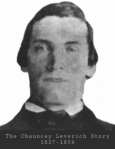 The Chauncey Leverich Story 1827-1856