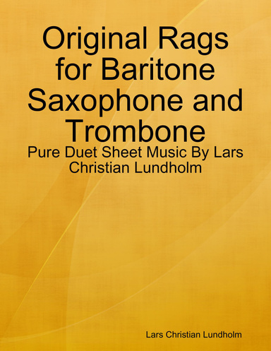 Original Rags for Baritone Saxophone and Trombone - Pure Duet Sheet Music By Lars Christian Lundholm