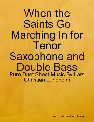 When the Saints Go Marching In for Tenor Saxophone and Double Bass - Pure Duet Sheet Music By Lars Christian Lundholm