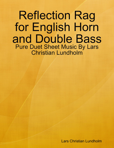 Reflection Rag for English Horn and Double Bass - Pure Duet Sheet Music By Lars Christian Lundholm