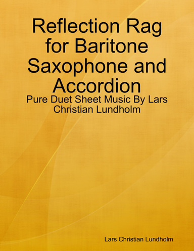Reflection Rag for Baritone Saxophone and Accordion - Pure Duet Sheet Music By Lars Christian Lundholm