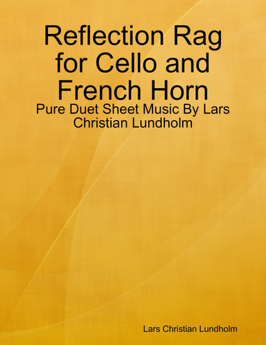 Reflection Rag for Cello and French Horn - Pure Duet Sheet Music By Lars Christian Lundholm