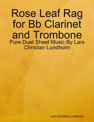 Rose Leaf Rag for Bb Clarinet and Trombone - Pure Duet Sheet Music By Lars Christian Lundholm