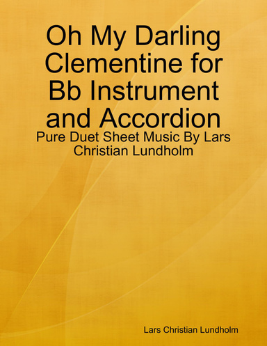 Oh My Darling Clementine for Bb Instrument and Accordion - Pure Duet Sheet Music By Lars Christian Lundholm