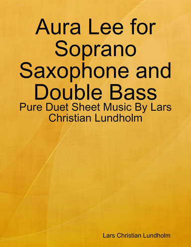 Aura Lee for Soprano Saxophone and Double Bass - Pure Duet Sheet Music By Lars Christian Lundholm