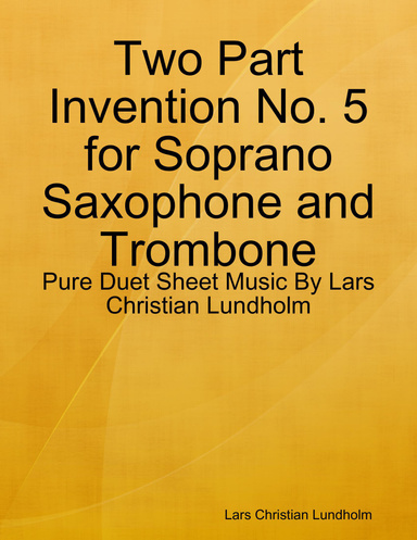 Two Part Invention No. 5 for Soprano Saxophone and Trombone - Pure Duet Sheet Music By Lars Christian Lundholm
