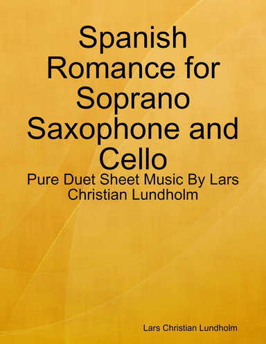 Spanish Romance for Soprano Saxophone and Cello - Pure Duet Sheet Music By Lars Christian Lundholm
