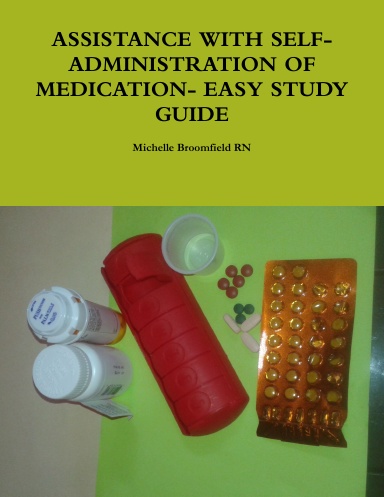 ASSISTANCE WITH SELF-ADMINISTRATION OF MEDICATION- EASY STUDY GUIDE