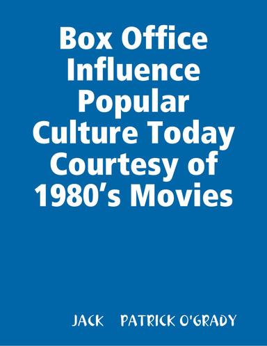 Box Office Influence  Popular Culture Today Courtesy of 1980’s Movies