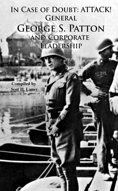 In Case of Doubt: ATTACK! George S. Patton and Corporate Leadership